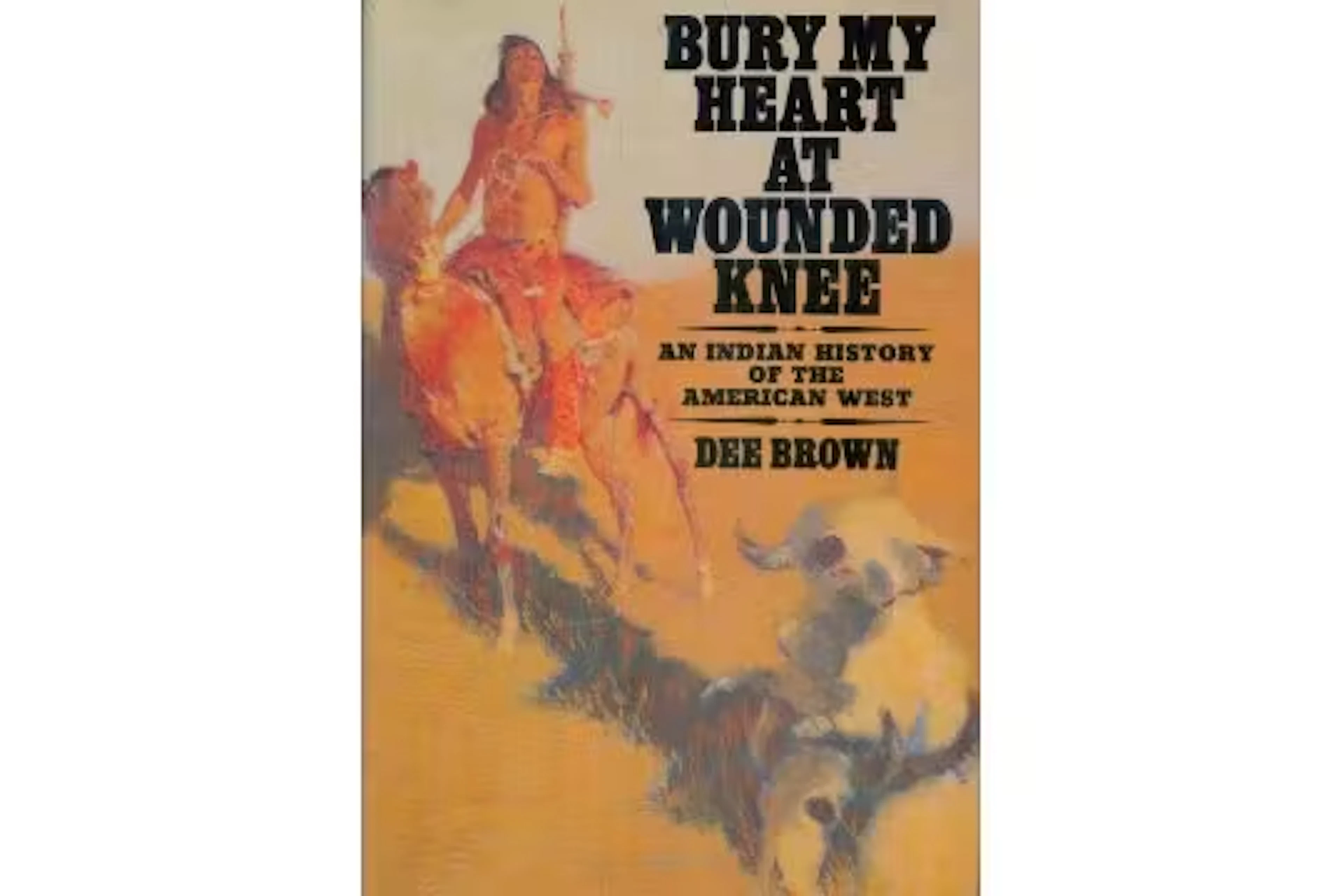 Bury my Heart at Wounded Knee an Indian History of the American West