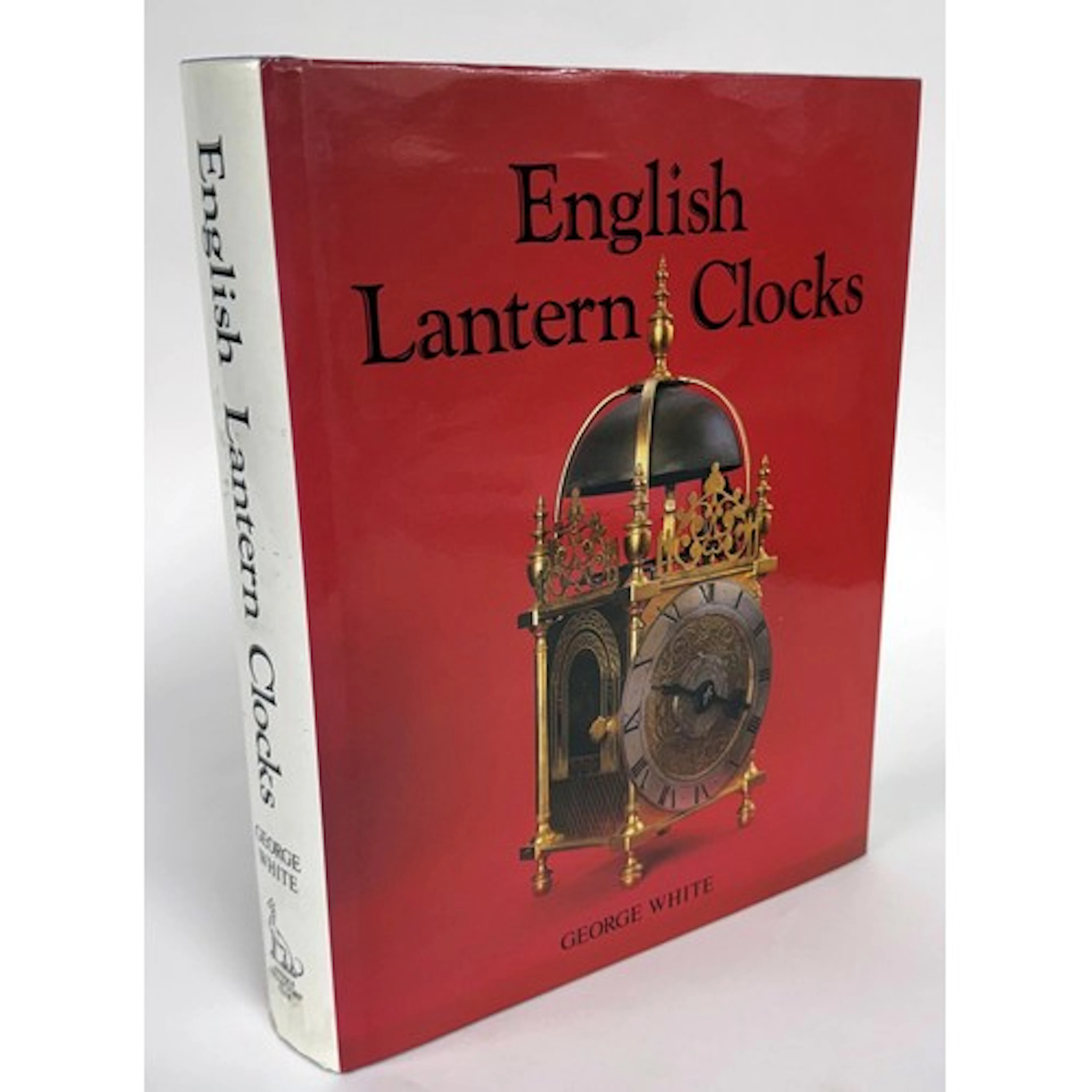 George White - English Lantern Clocks, published by The Anti...