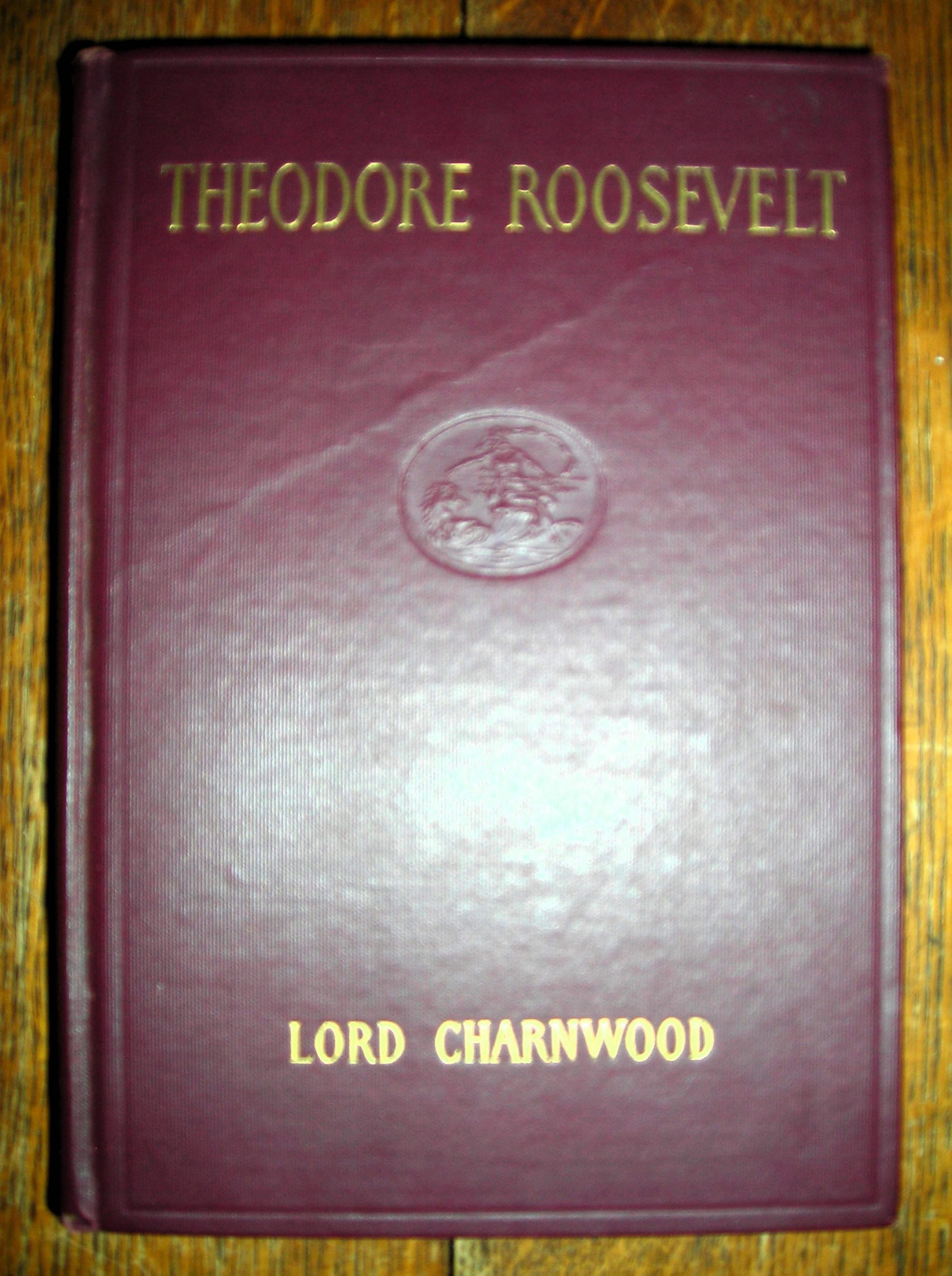 [First Edition] Theodore Roosevelt Lord Charnwood [Used - Very good] [Hardcover]