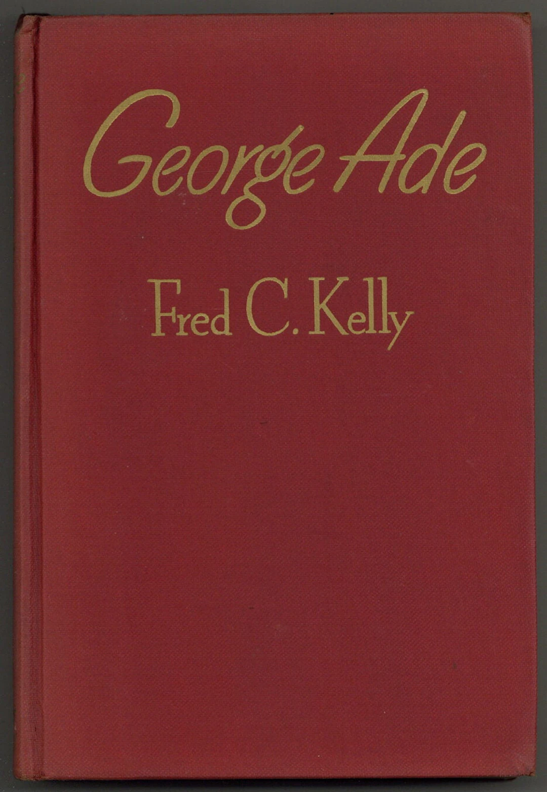 [Signed] [First Edition] George Ade: Warmhearted Satirist KELLY