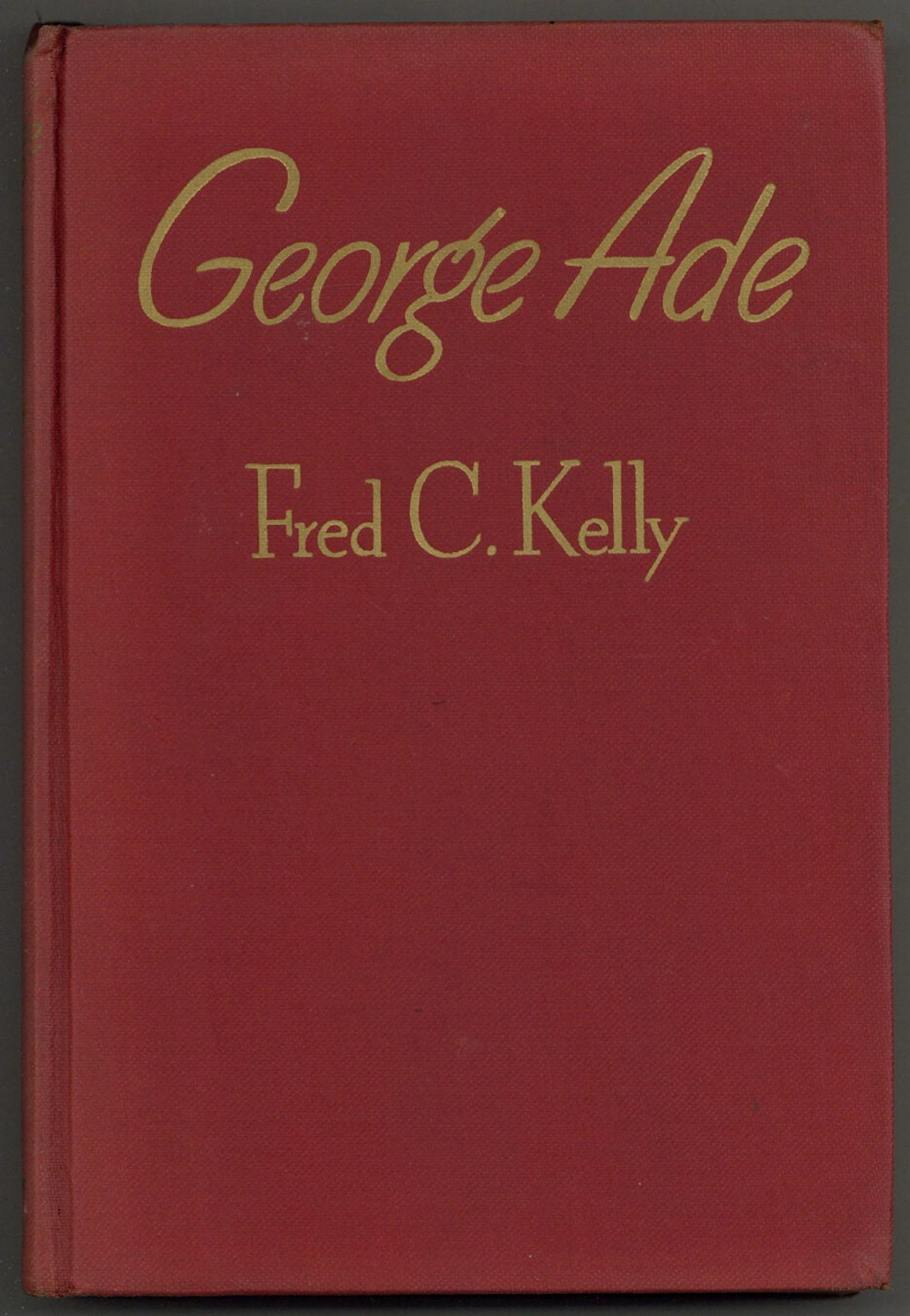[Signed] [First Edition] George Ade: Warmhearted Satirist KELLY