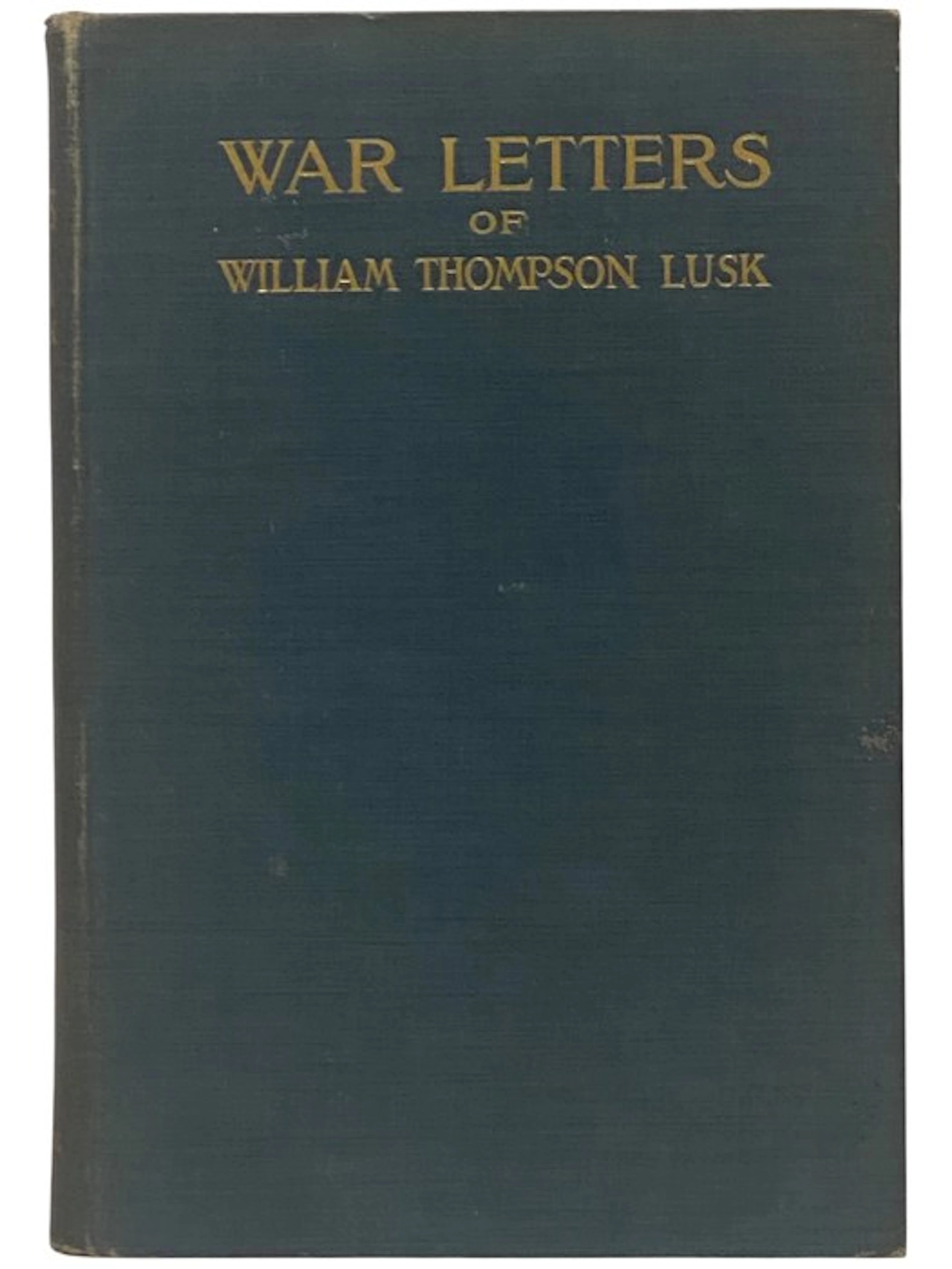 [First Edition] War Letters of William Thompson Lusk