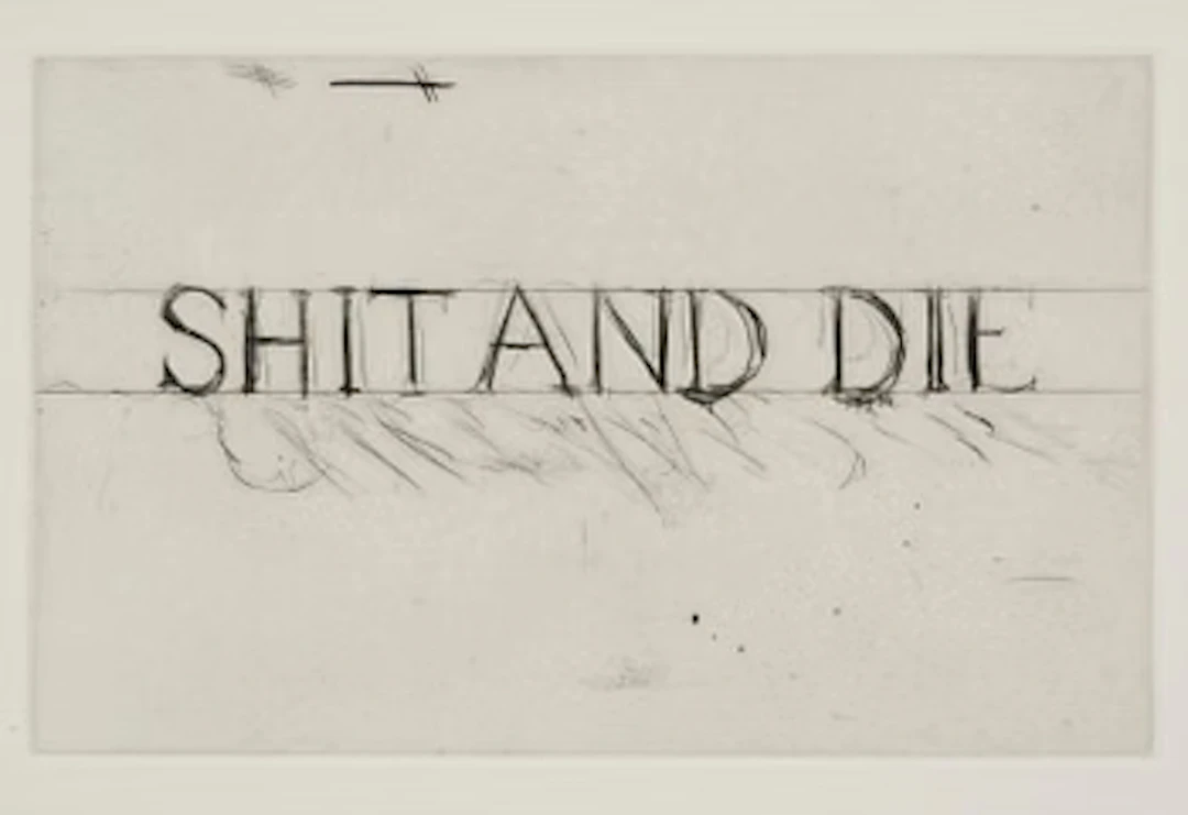 Bruce Nauman, "Shit and Die".