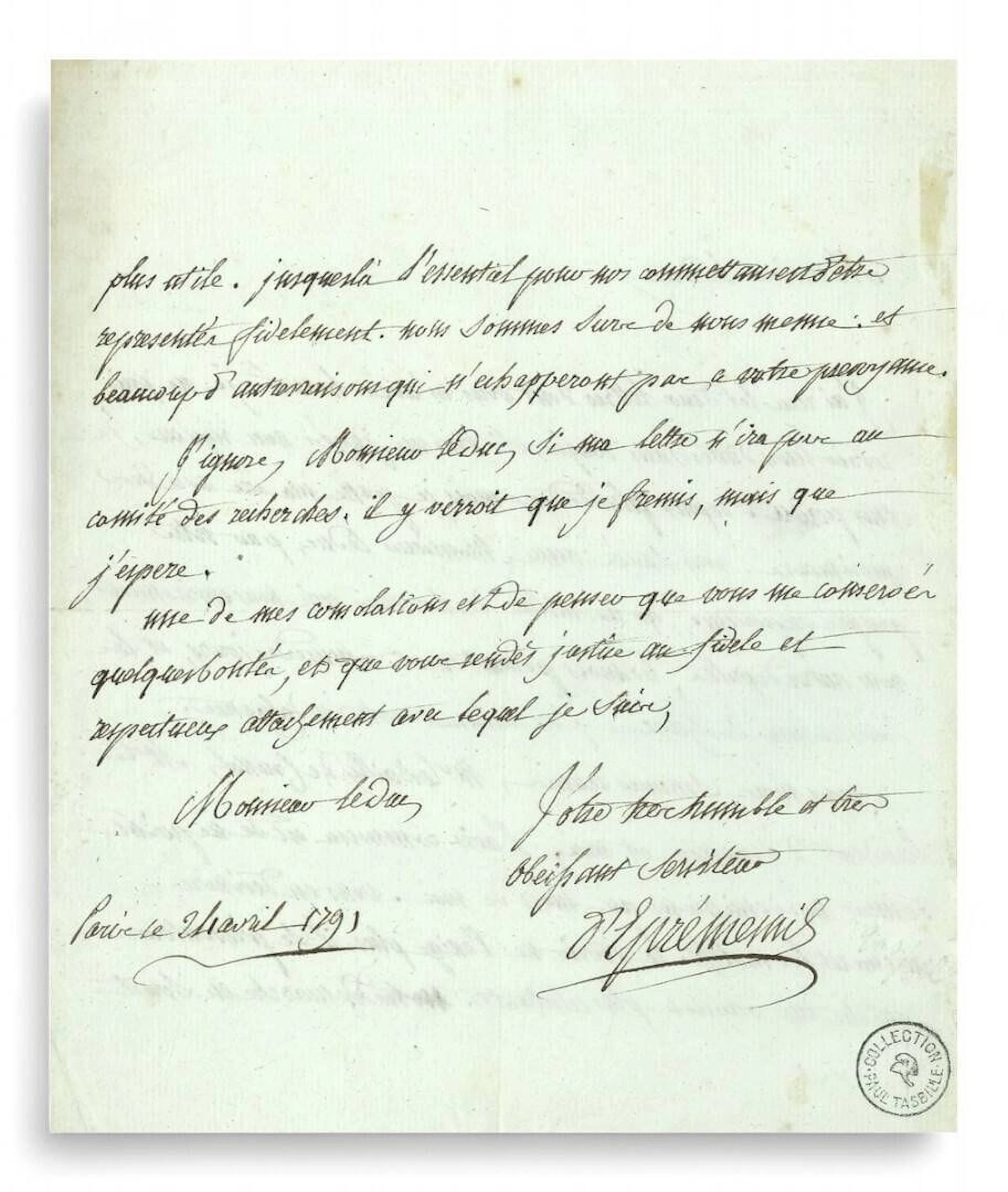 Jean-Jacques DUVAL d'ÉPRÉMESNIL (1745-1794) conseiller au Parlement de Paris, il fut un des chefs de l'opposition parlementaire ; député de la noblesse (Paris hors les murs) aux États Généraux et à la Constituante, il s'opposa avec violence à la Révolution ; il refusa avec courage de s'enfuir et d'émigrer et fut guillotiné. L.A.S., Paris 24 avril 1791, à un Duc ; 2 pages in-4 (cachet de la collection Paul Tasbille). Il n'a pas répondu encore à ses lettres... « au milieu des horreurs qui nous environnent, nous autres députés, les mois passent encor comme des jours, et les jours comme des heures. [...] Nous nous sommes reunis, Mr le Bailly de Crussol, Mr le President d'Ormesson, et moi. L'avis commun est de ne point donner nos demissions au mois de mai. [...] Le devoir ne l'exige plus. Il se presentera peut être une occasion plus eclatante. Notre demarche en seroit plus utile. Jusques là l'essentiel pour nos commettans est d'être representés fidelement ». Si sa lettre va « au comité des recherches, il y verroit que je fremis, mais que j'espere »... On joint une L.A. de sa femme, 24 novembre 1793, à son amie Mme Rameaux (2 p. in-4, adresse), sur l'arrestation d'Éprémesnil : « tout le monde rend justice à mon mari, et s'il est détenu, c'est que la loi y est formelle, personne ne lui en veut, et l'on est bien convaincu que sa conduitte a toujours été celle d'un galant homme »... Ancienne collection André Saudemont (15-16 mars 1983, n° 337). ex 9785/503