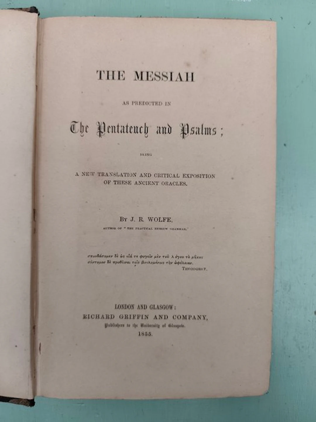 J. R. Wolfe - The Messiah as Predicted in the Pentateuch and Psalms - 1855