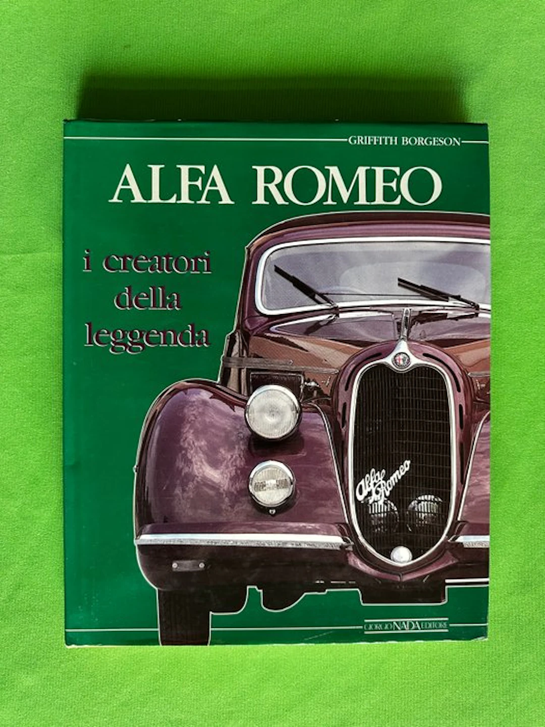 Book - Alfa Romeo - 'i Creatori della Leggenda' by Griffith Borgeson - 1990
