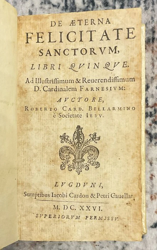 Roberto Card. Bellarmino - De Aeterna Felicitate Sanctorum Libri Quinque - 1626