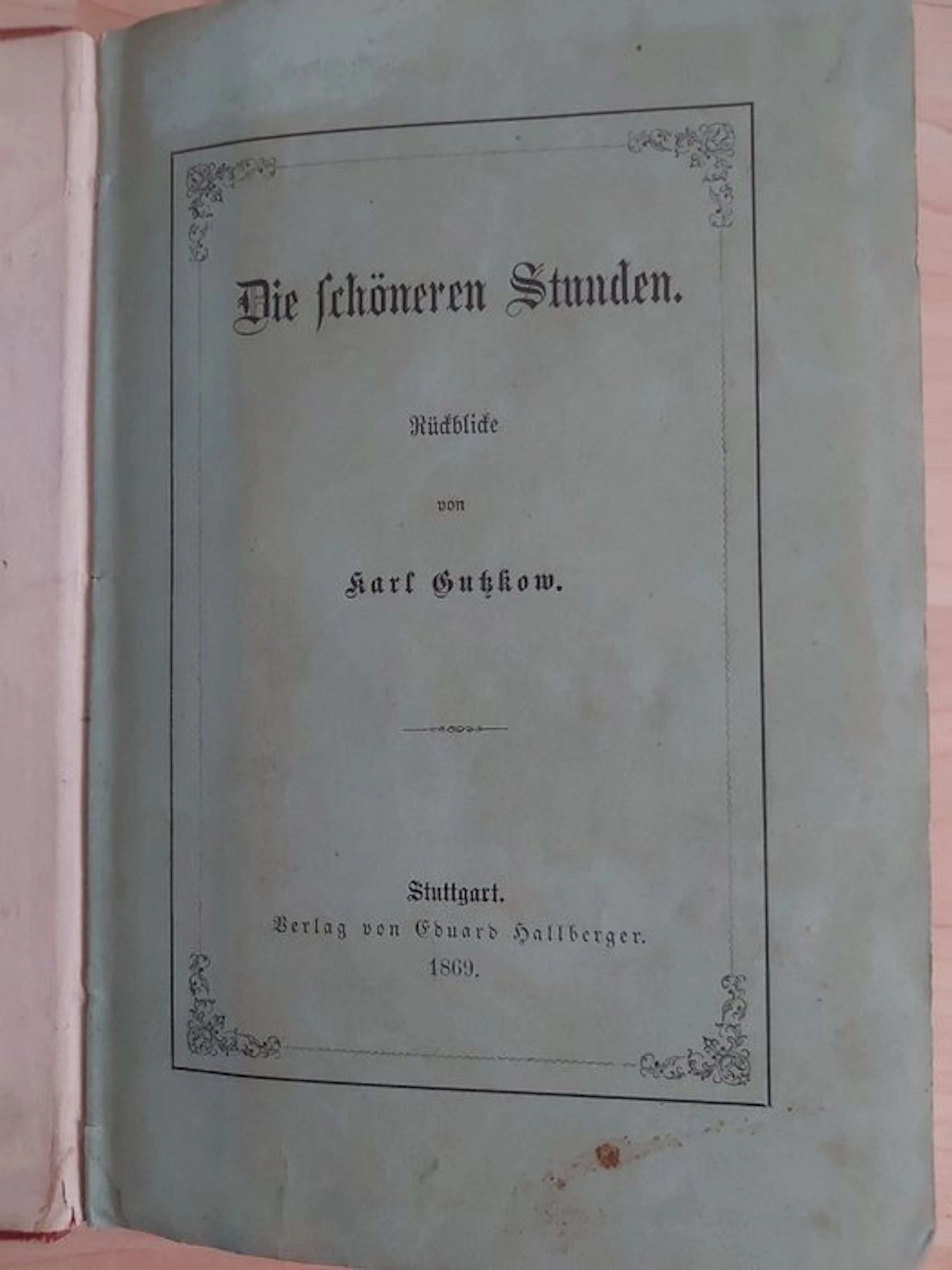 Karl Gutzkow - Die schöneren Stunden. - 1869-1869