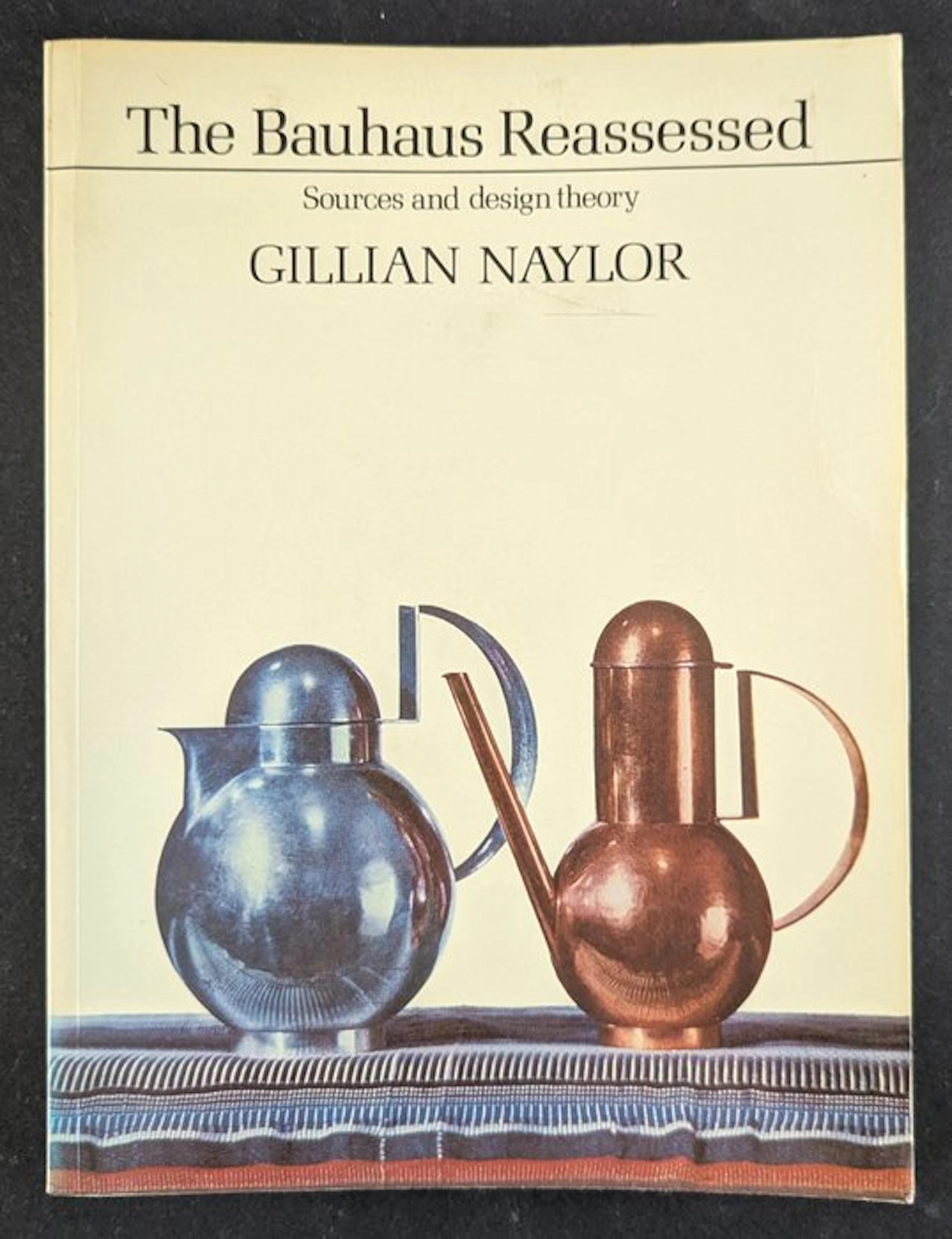 Gillian Naylor - The Bauhaus Reassessed - Sources and Design Theory - 1985