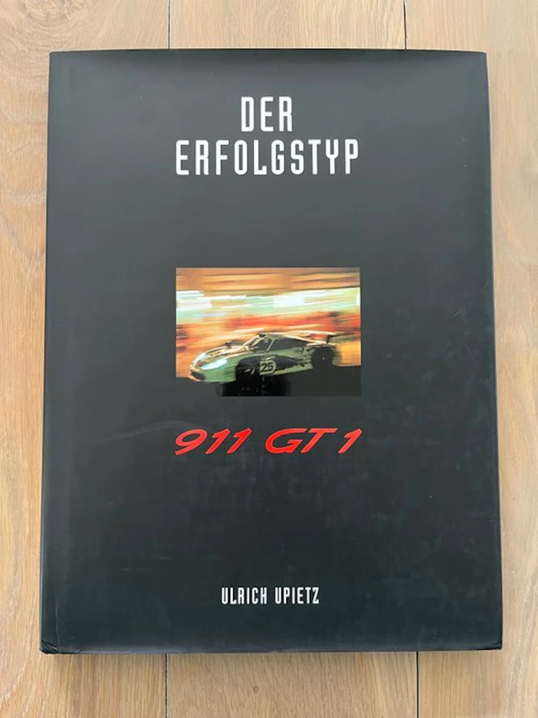 Ulrich Upietz - Der Erfolgstyp 911 GT1 (Car Edition 1998) - 1998