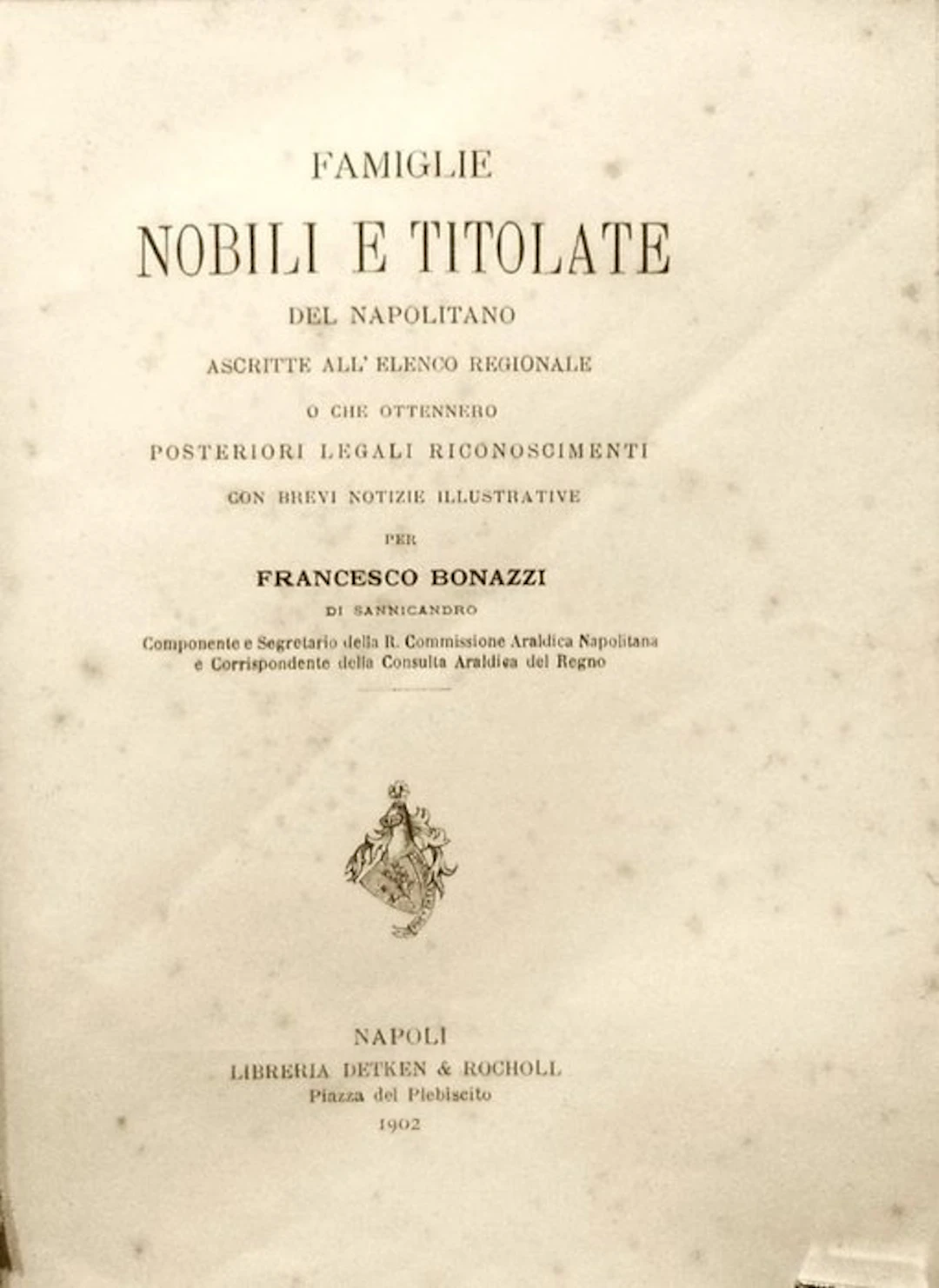 Bonazzi Francesco. - Famiglie Nobili del Napolitano. Prima Edizione. - 1902