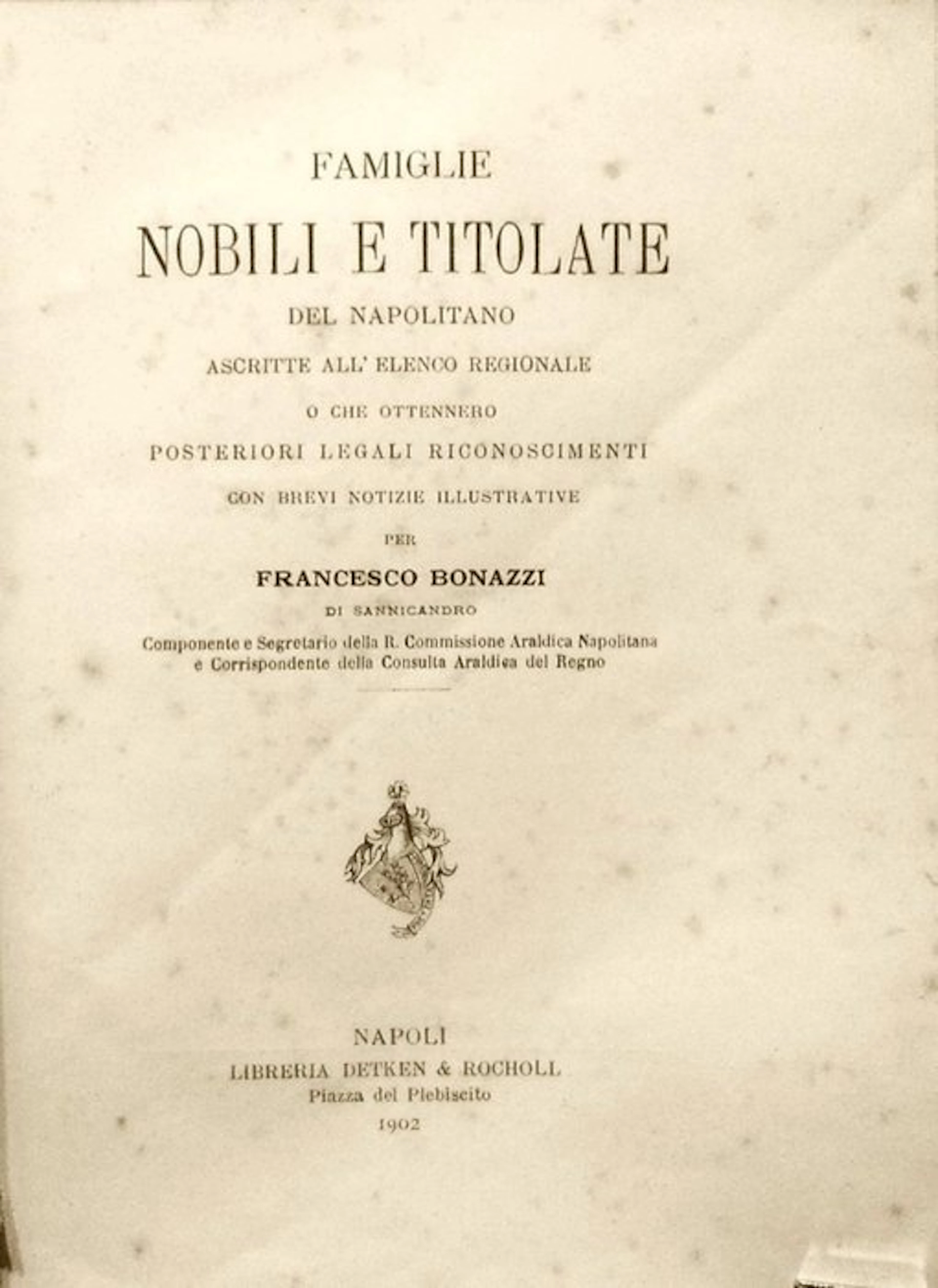 Bonazzi Francesco. - Famiglie Nobili del Napolitano. Prima Edizione. - 1902