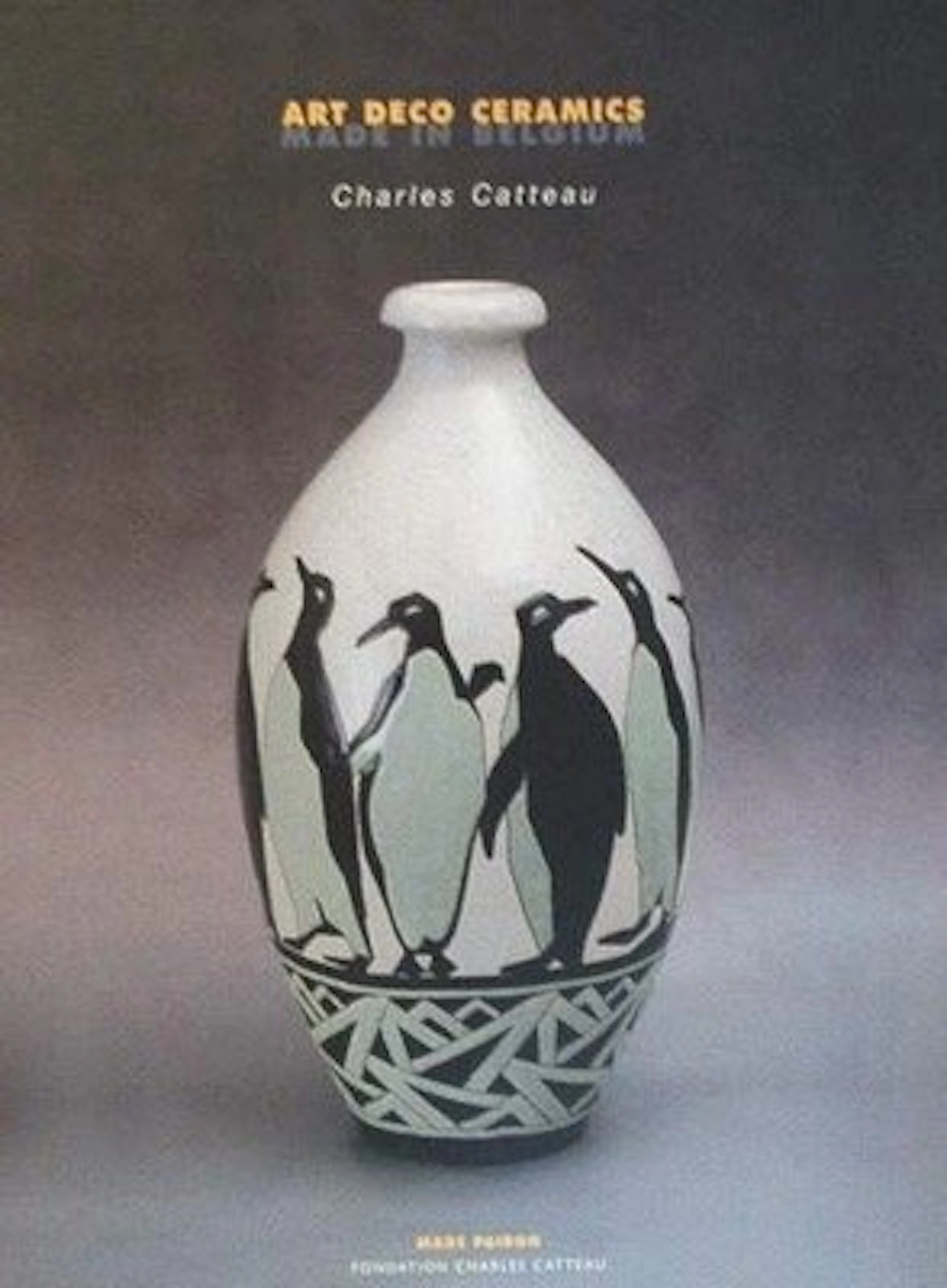 Charles Catteau - Art Deco Ceramics Made in Belgium - 2006