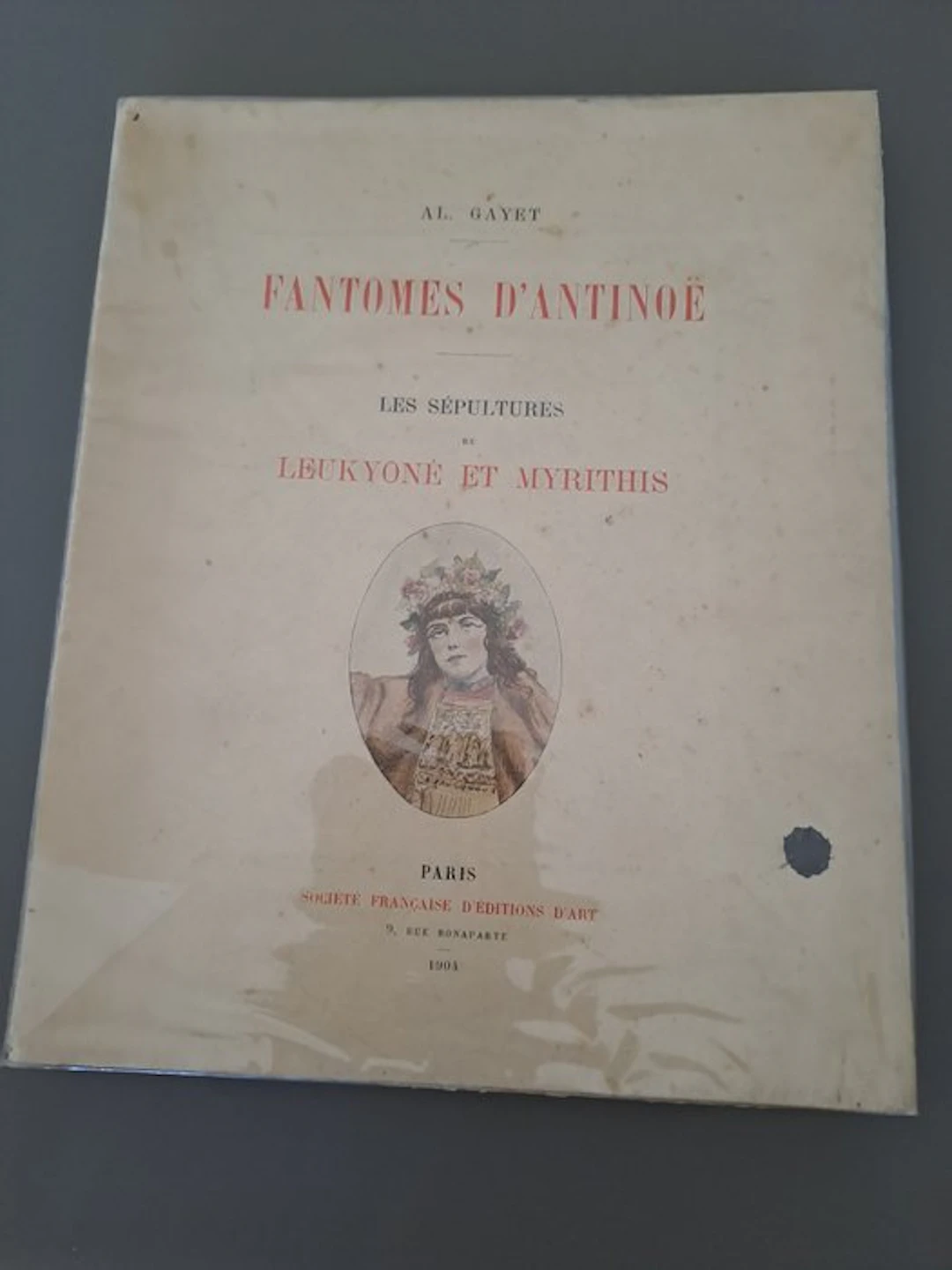 Al. Gayet - Fantomes d'Antinoë. Les Sépultures de Leukyoné et Myrithis - 1904