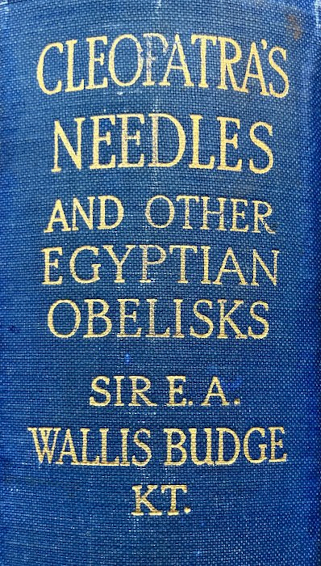Sir E.A. Wallis Budge - Cleopatra's Needles and other...