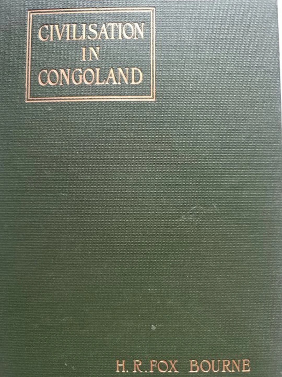H. R. Fox Bourne - Civilisation in Congoland - A Story of...