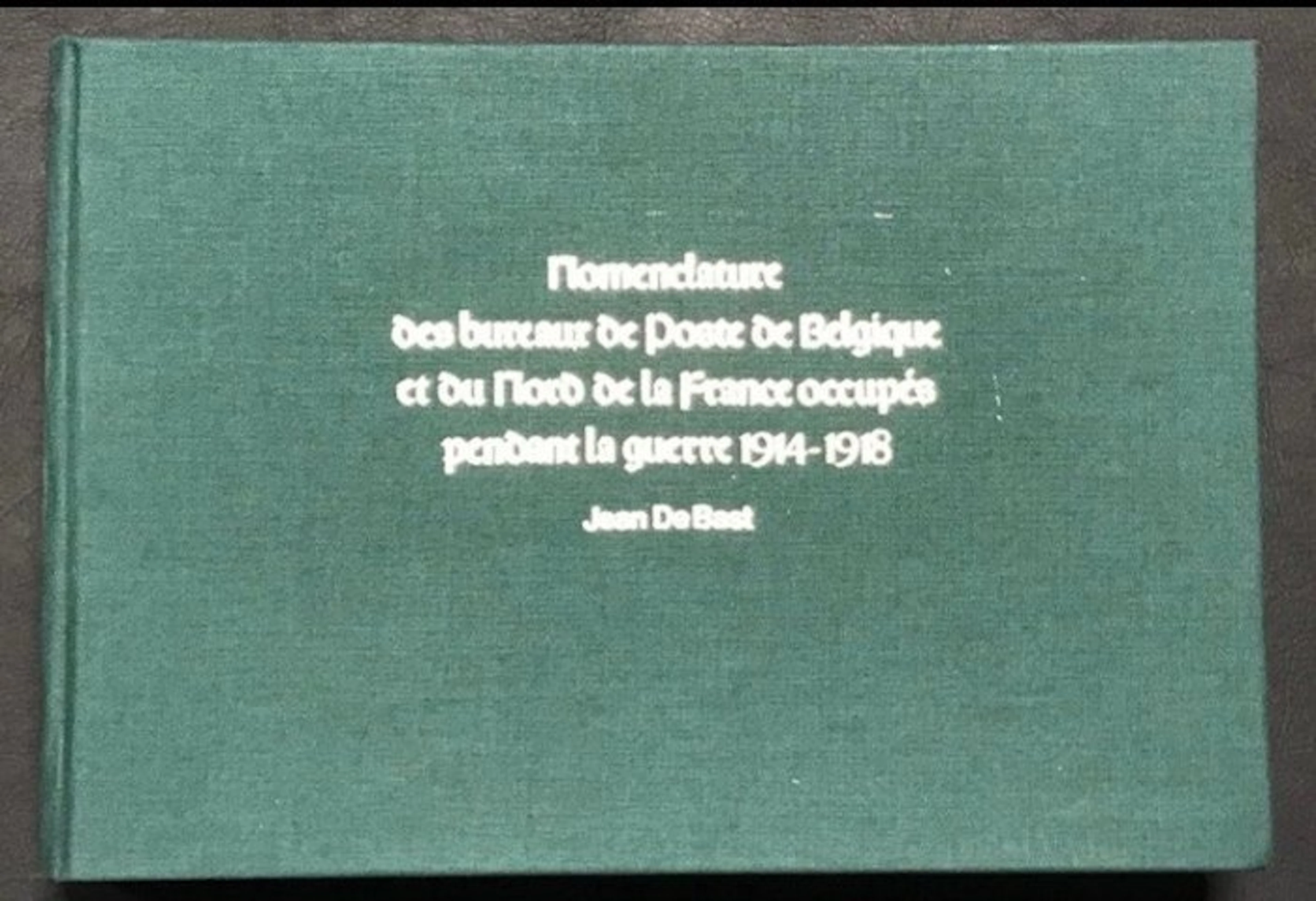 Belgium 1914/1918 - JEAN DE BAST: Nomenclature of Belgium's post offices ..