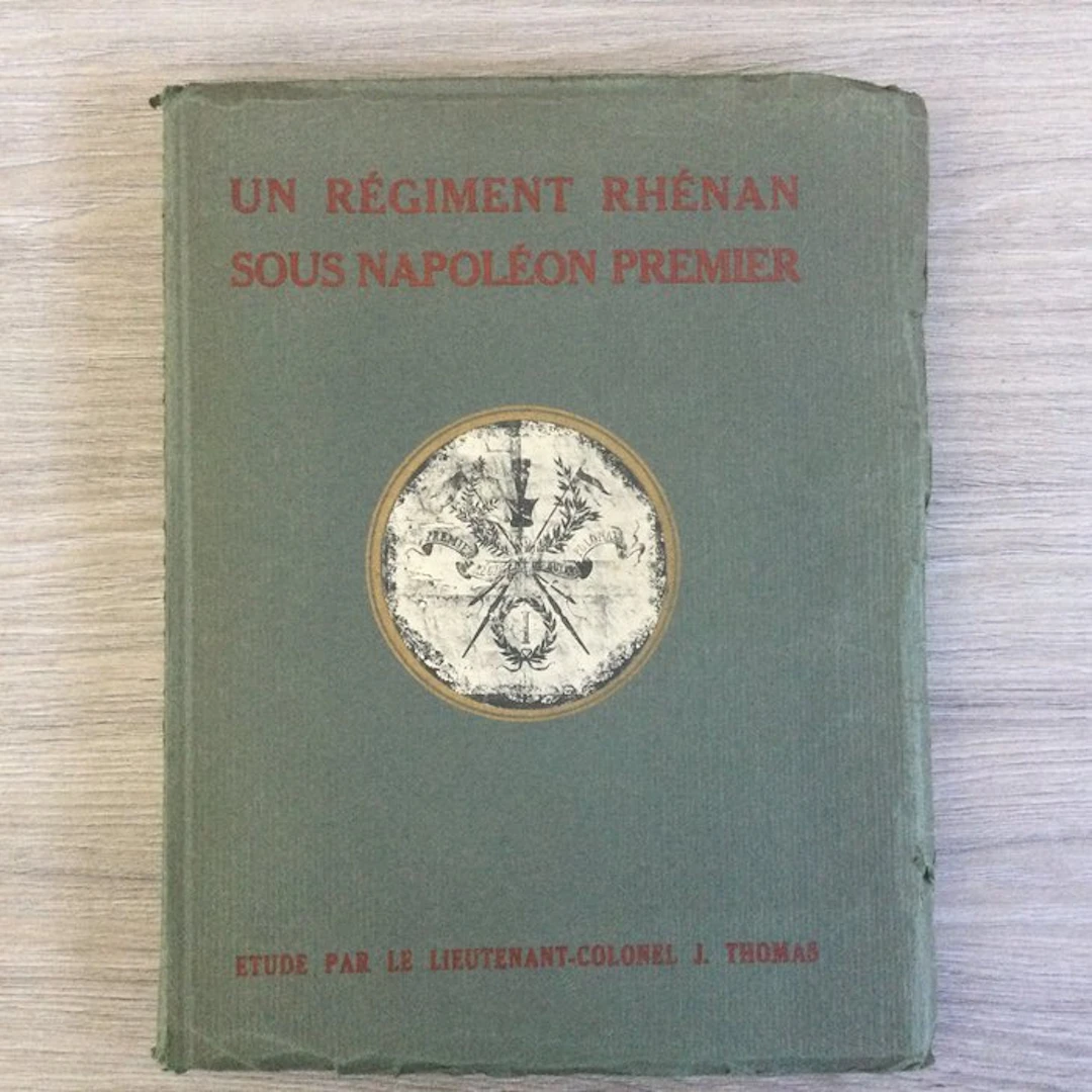 J. Thomas; P. Benigné - Un Régiment Rhénan Sous Napoléon Premier - 1928