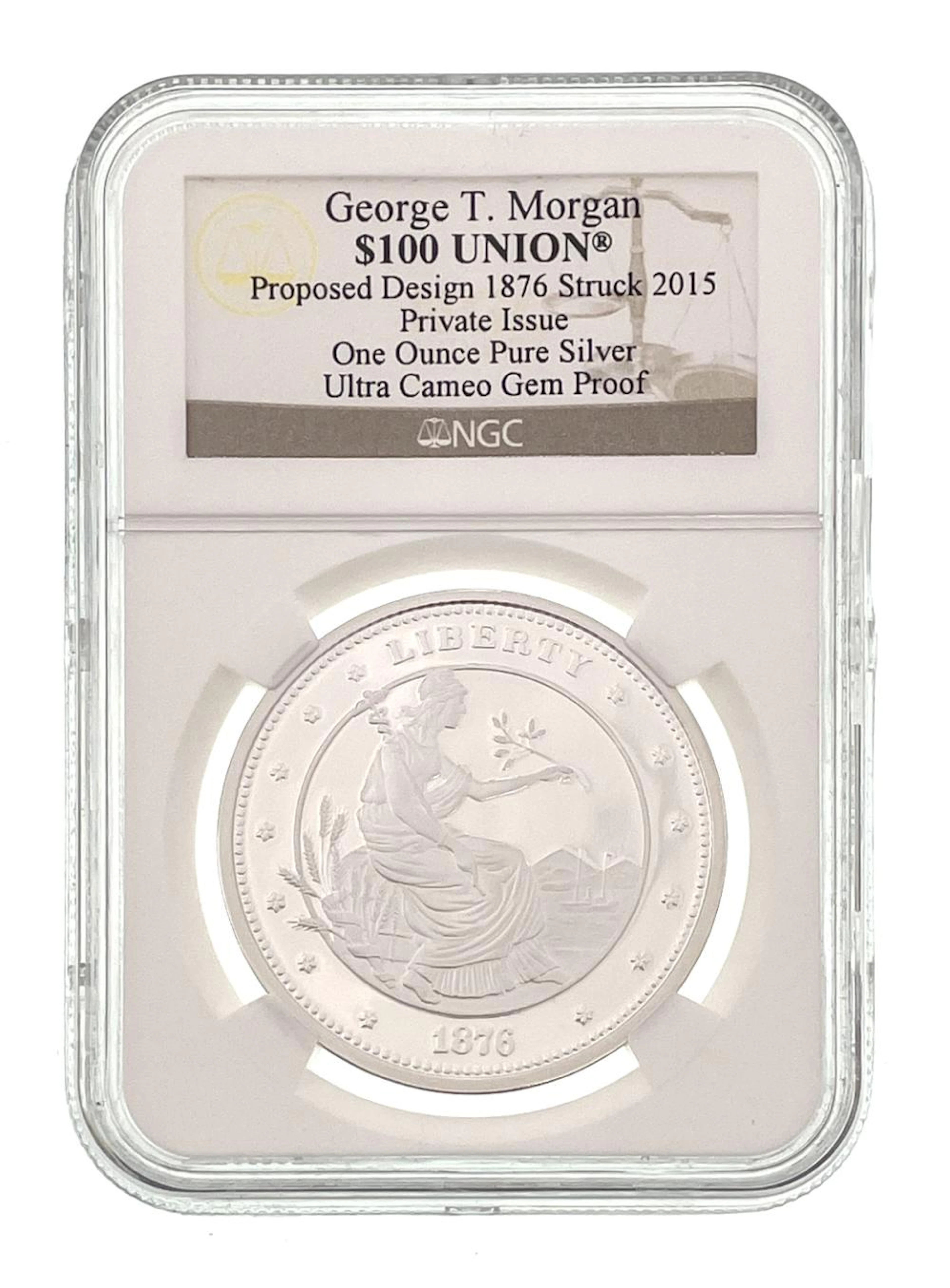2015 GEORGE T. MORGAN 1876 $100 UNION PROPOSED DESIGN 1 TROY OZ .999