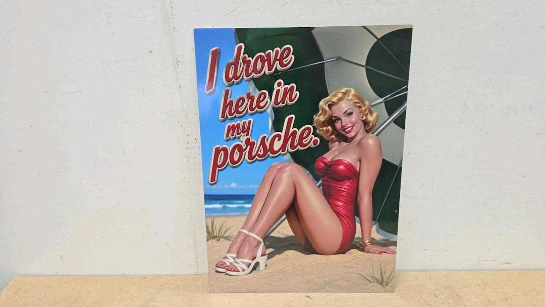 I DROVE HER IN MY PORSCHE , STEEL REPRO SIGN 22" X 16"