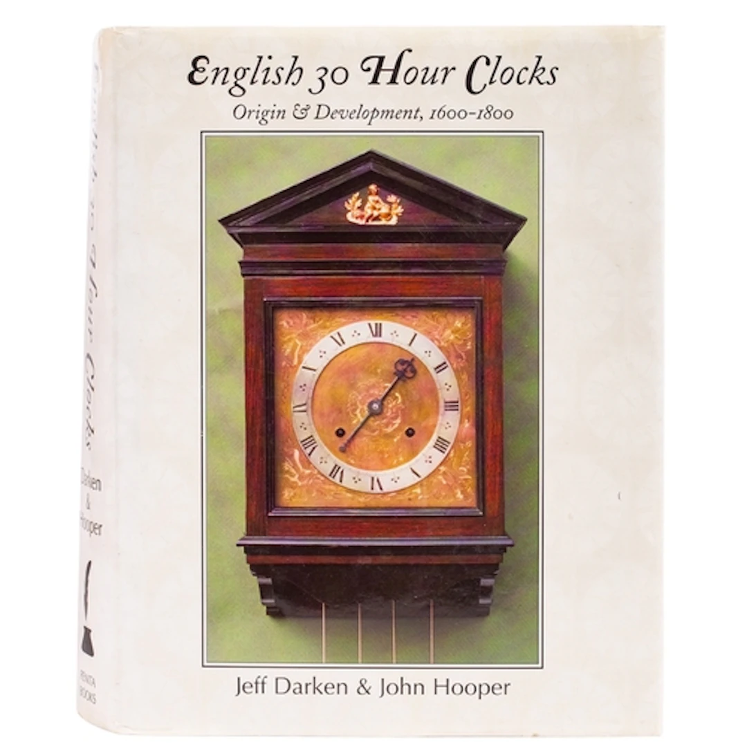 English Thirty-hour Clocks Their Origin & Development 1600-1...