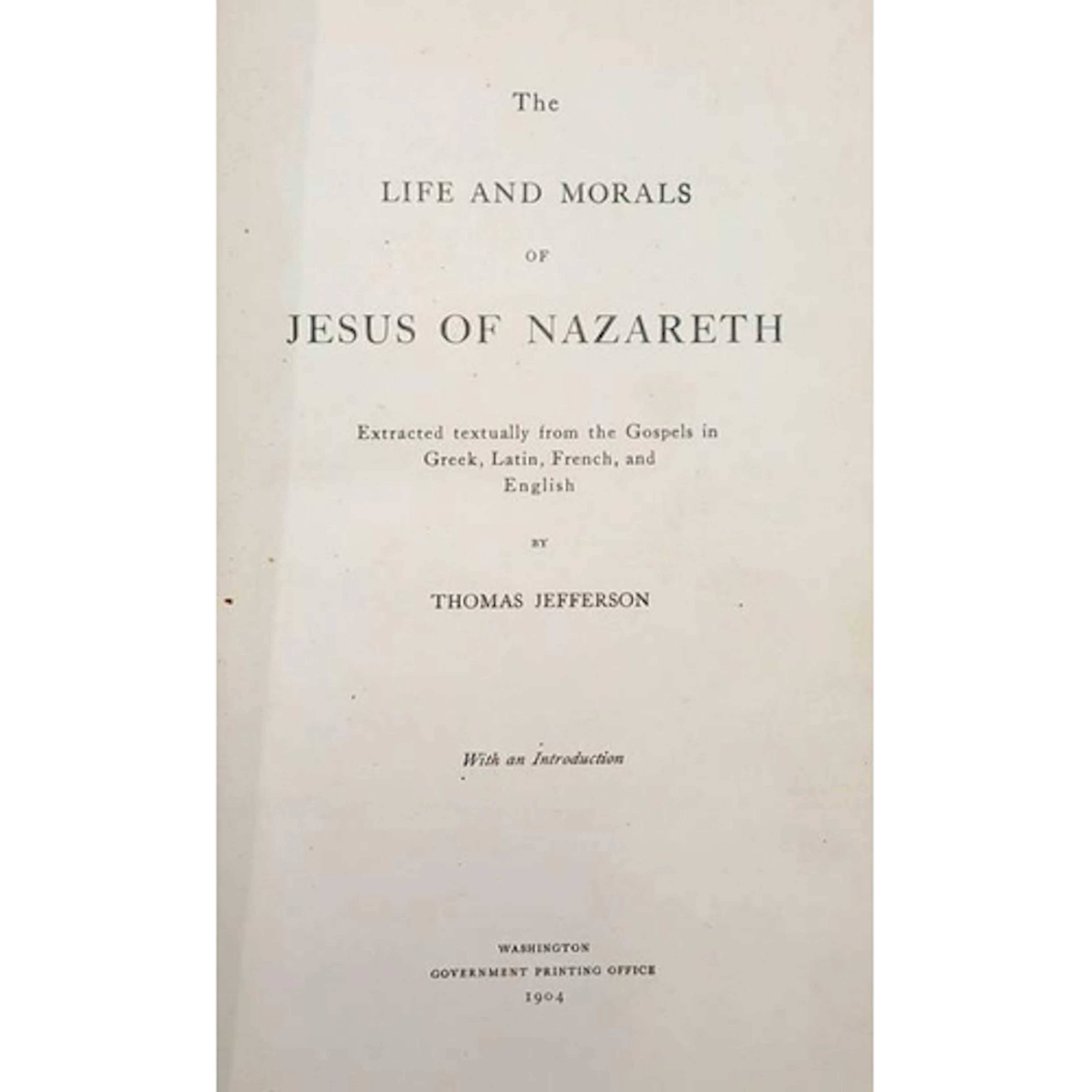 THE LIFE AND MORALS OF JESUS OF NAZARETH BY THOMAS JEFFERSON...