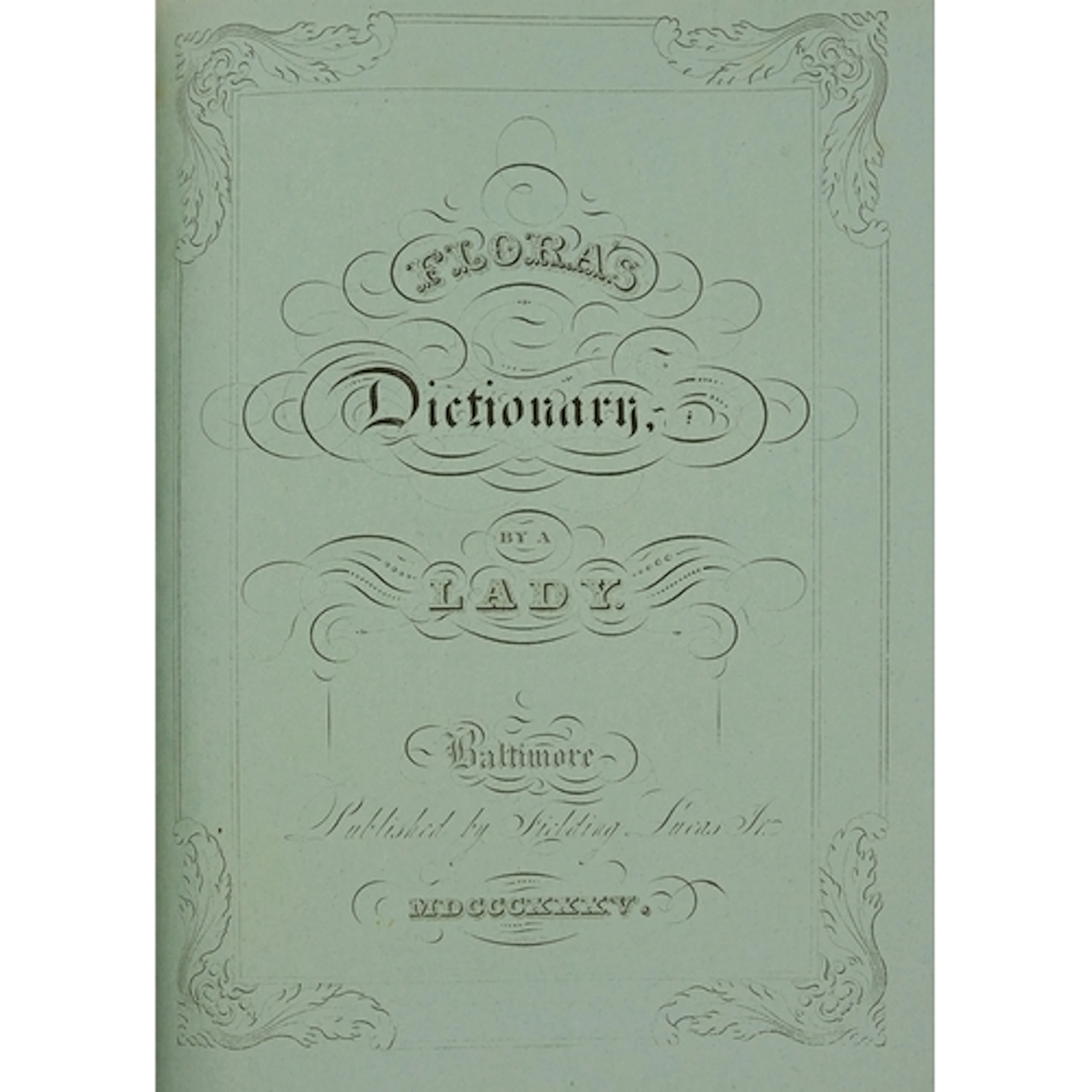 Botany. [Wirt (Elizabeth)], Flora's Dictionary, Baltimore: P...