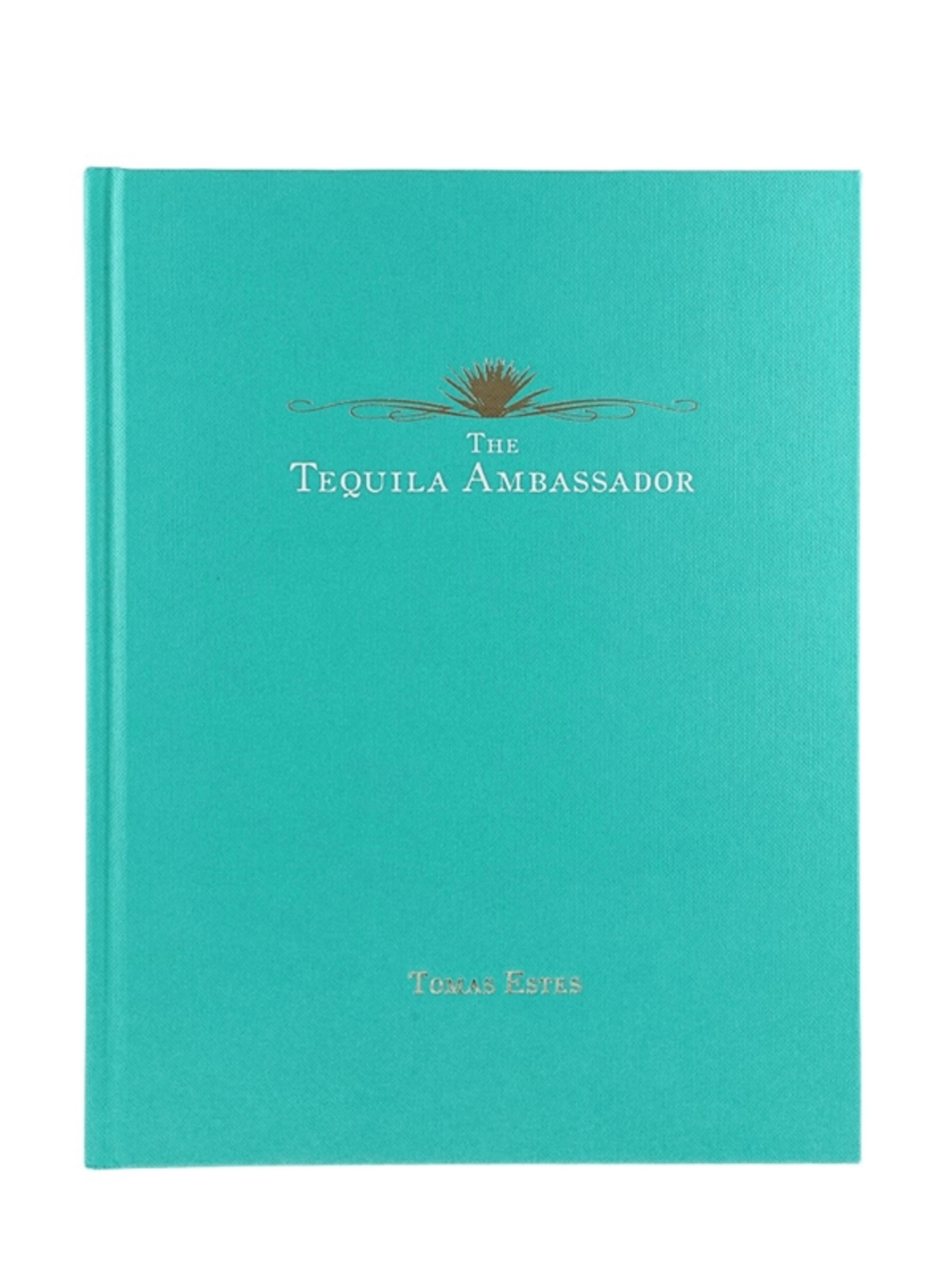 The Tequila Ambassador By Tomas Estes - Original First Editio