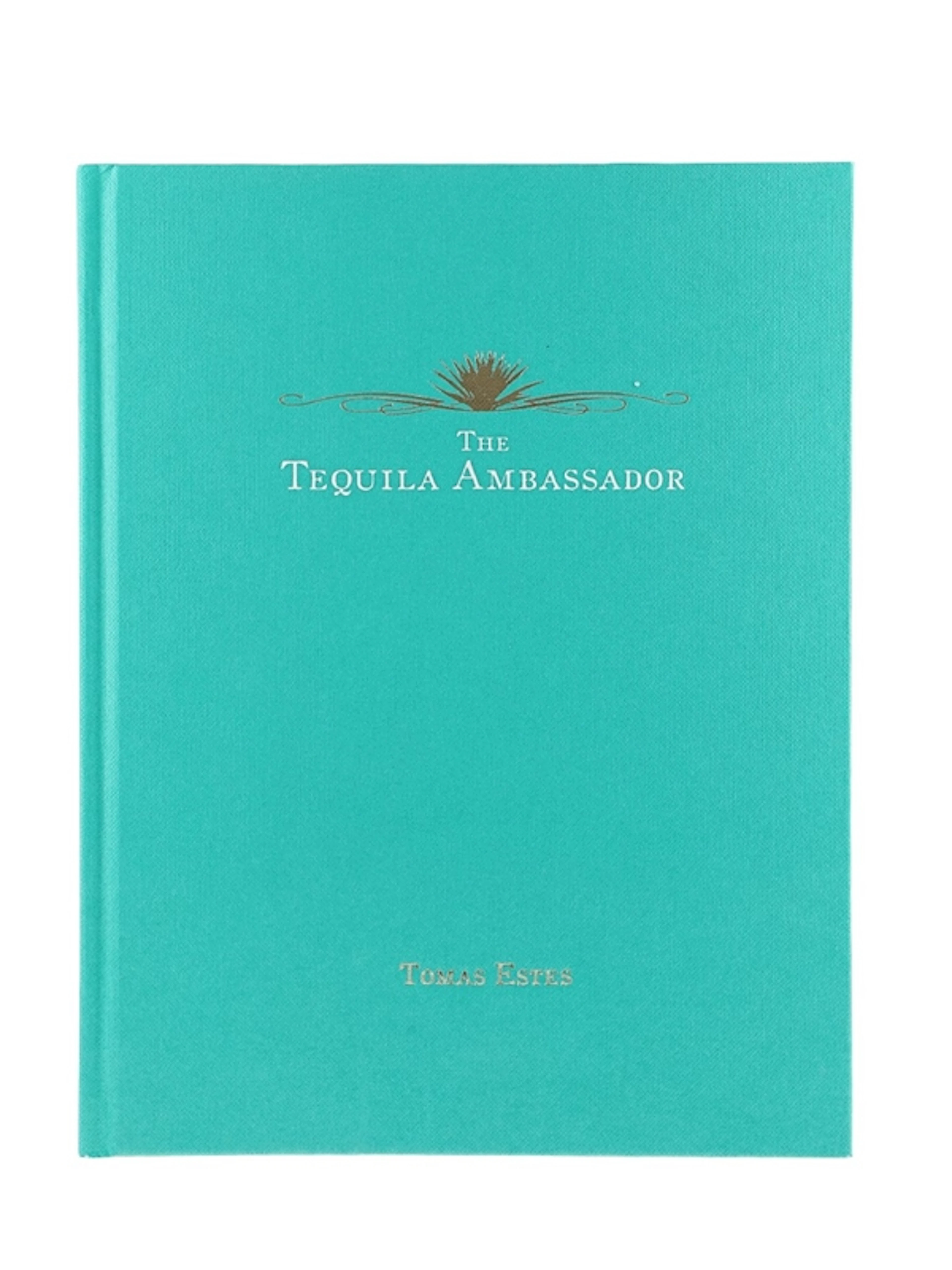 The Tequila Ambassador By Tomas Estes - Original First Editio