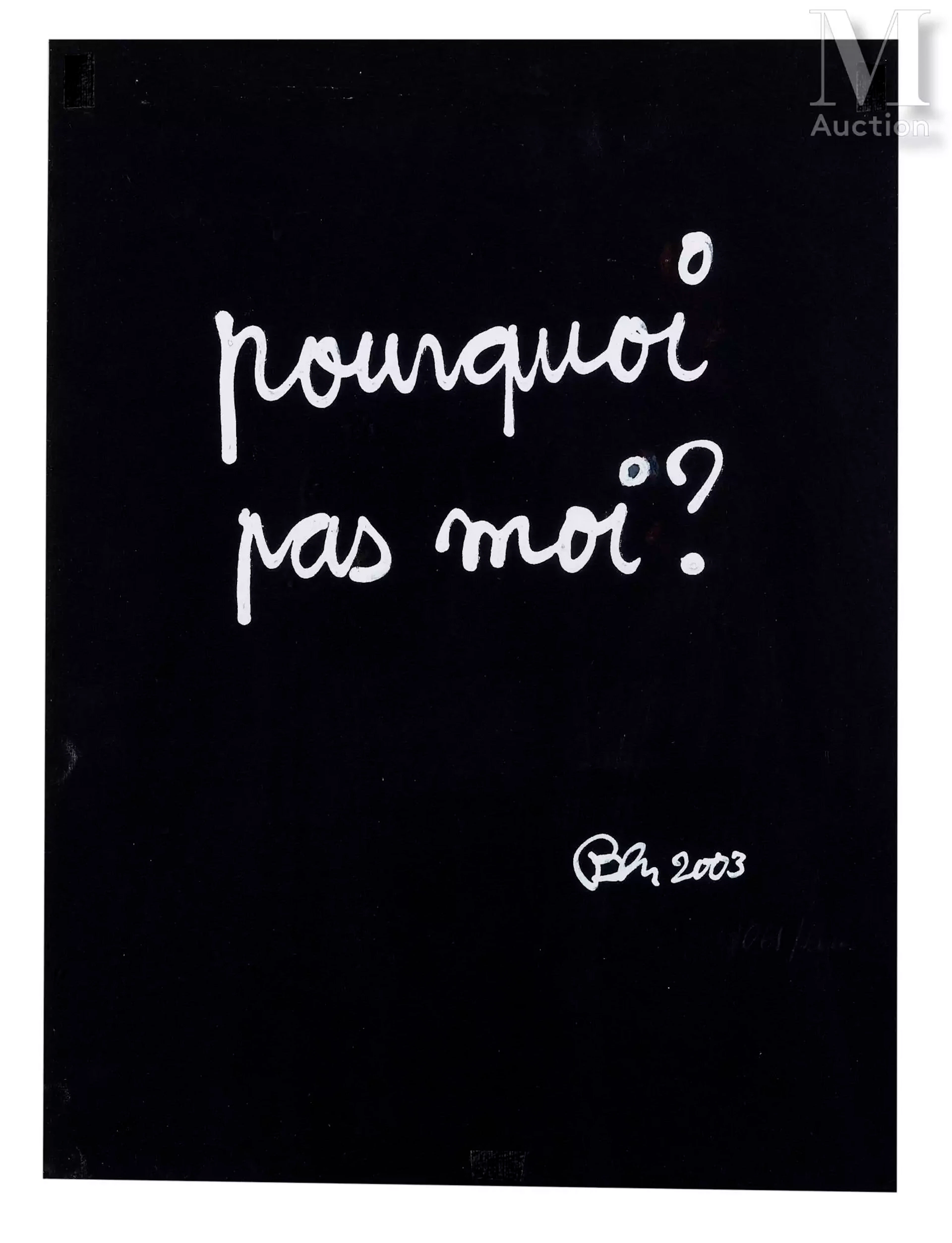 BEN VAUTIER (1935-2024) Pourquoi pas moi?, 2003