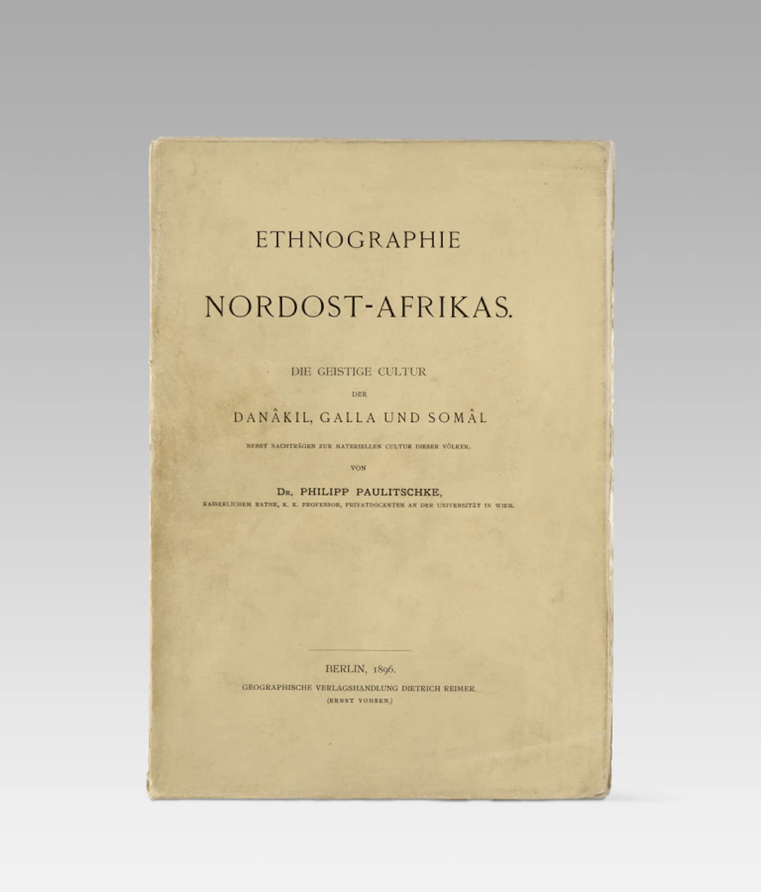 Philipp Paulitschke. Ethnographie Nordost-Afrikas. …
