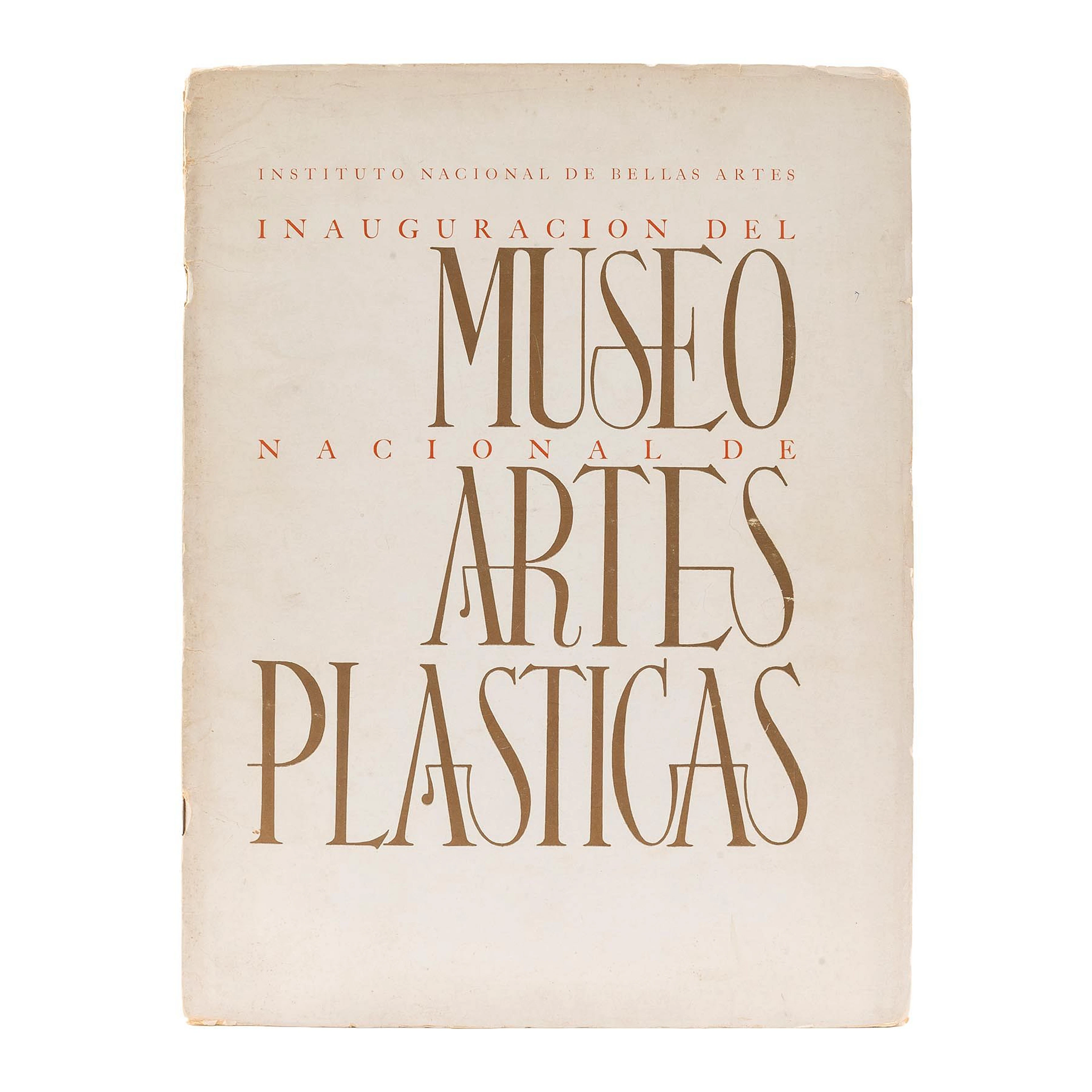 INAUGURACIÓN DEL MUSEO NACIONAL DE ARTES PLÁSTICAS. MÉXICO: IMPRENTA