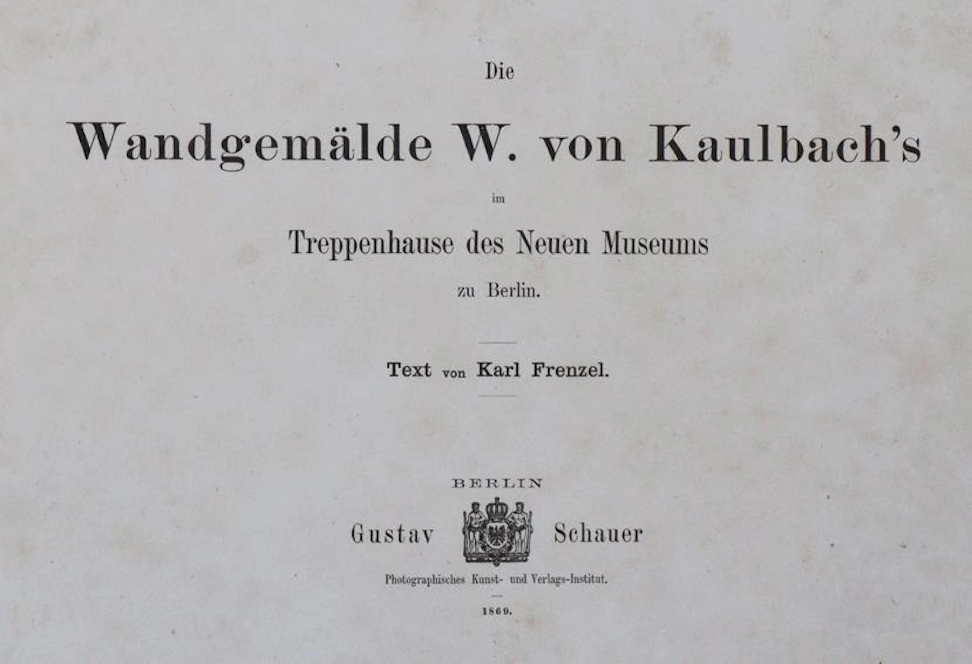 Frenzel,K. Die Wandgemälde W. von Kaulbach's im Treppenhause des Neuen