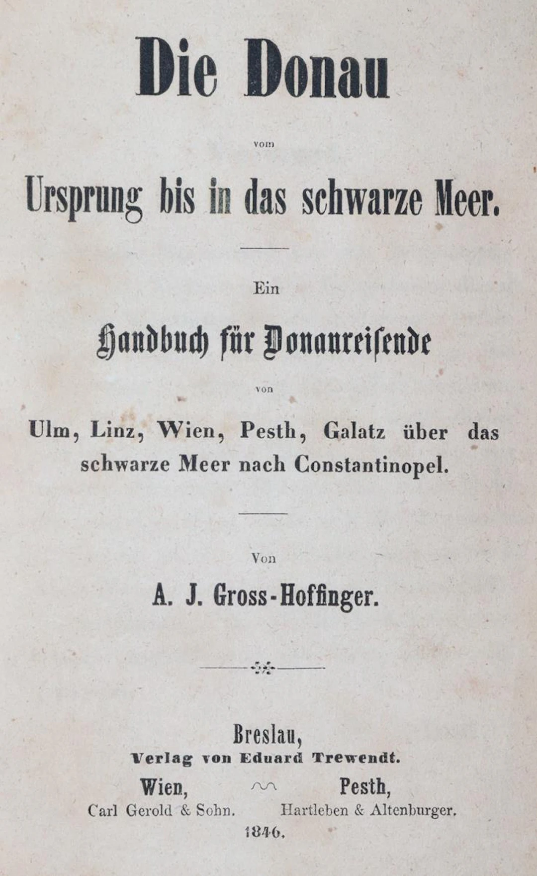 Gross-Hoffinger,A.J. Die Donau vom Ursprung bis in das schwarze Meer.