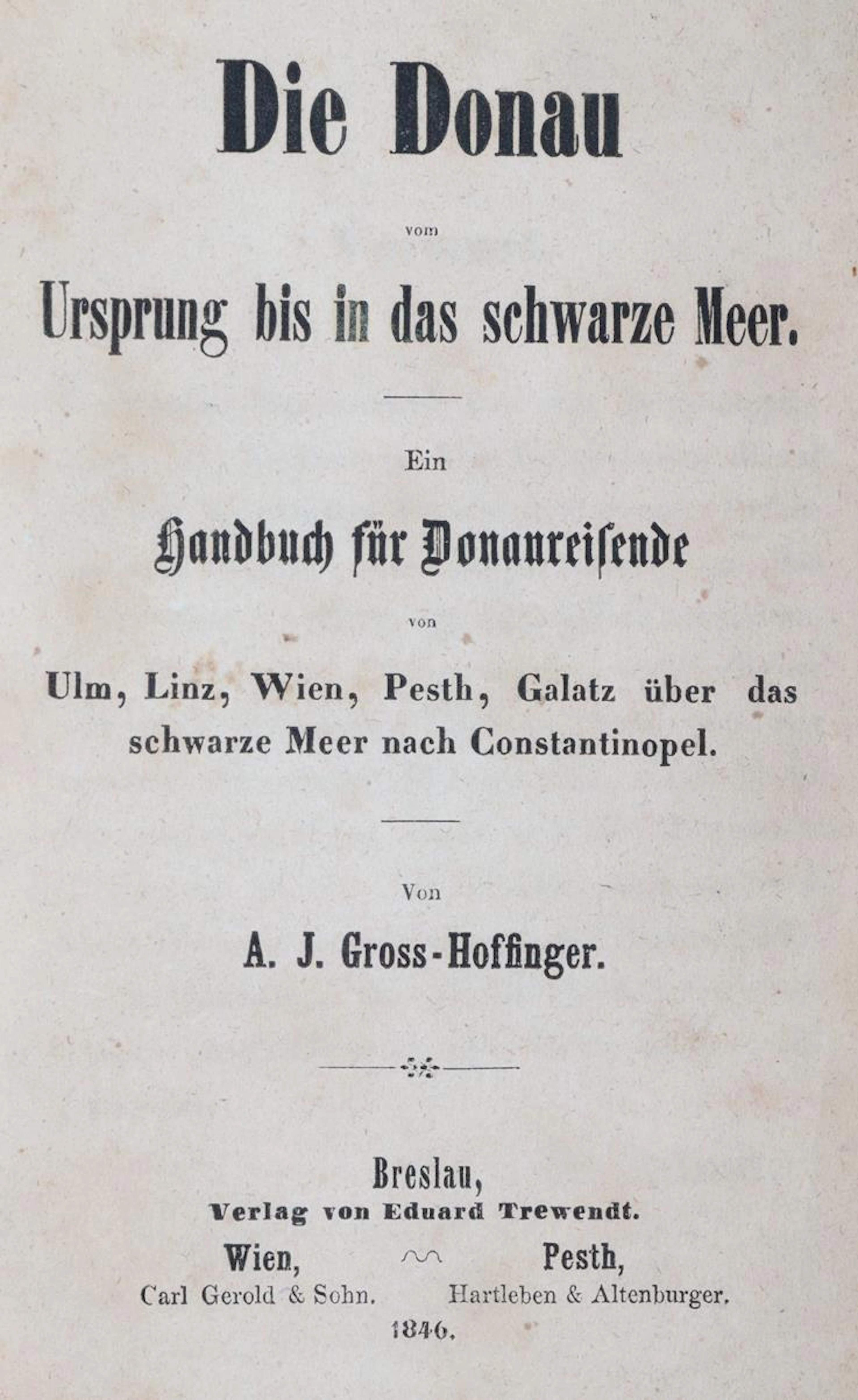 Gross-Hoffinger,A.J. Die Donau vom Ursprung bis in das schwarze Meer.