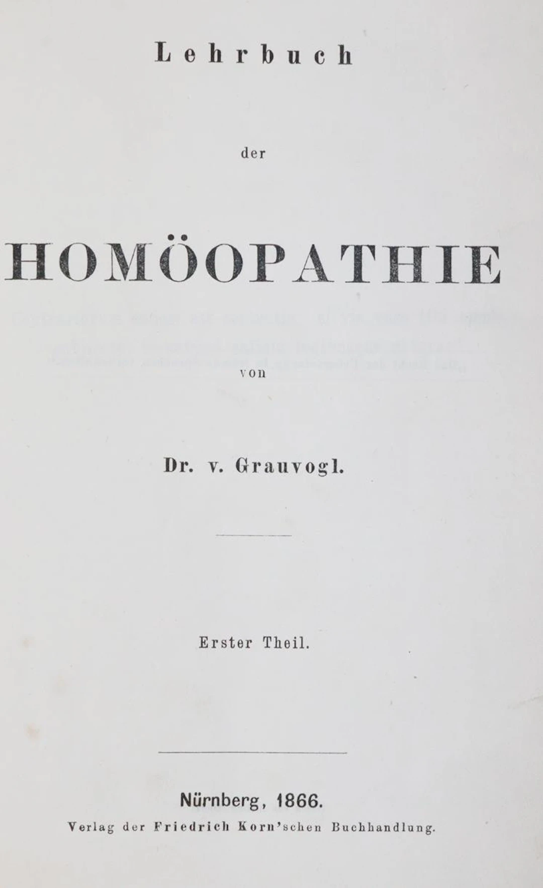 Grauvogl,(E.)v. Lehrbuch der Homöopathie. 2 Tle. in 1 Bd. Nbg.