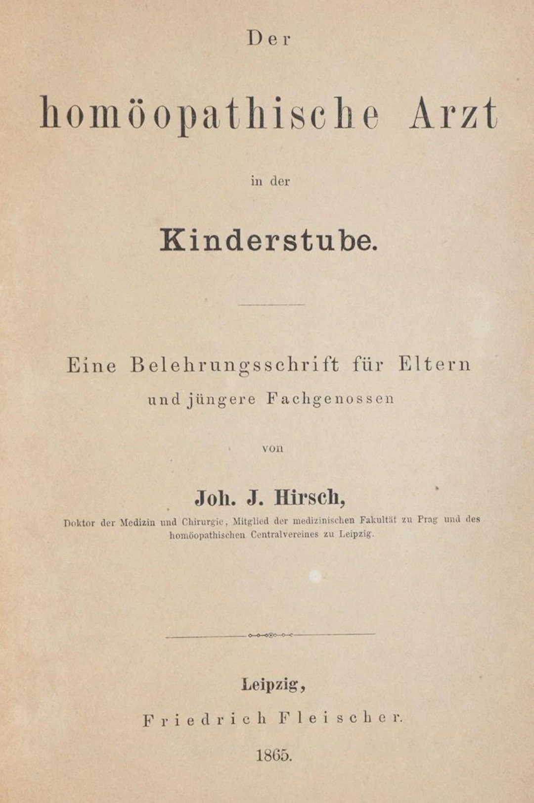 Hirsch,J.J. Der homöopathische Arzt in der Kinderstube. Eine Belehrungsschrift