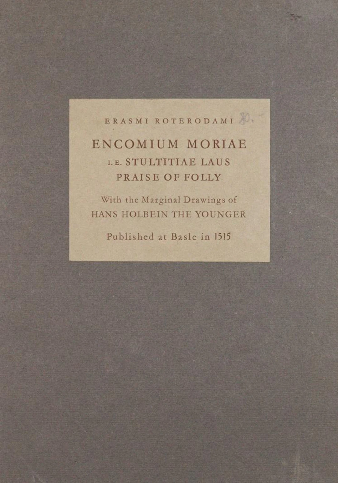 Erasmus v. Rotterdam. Encomium moriae i. e. stultitiae laus