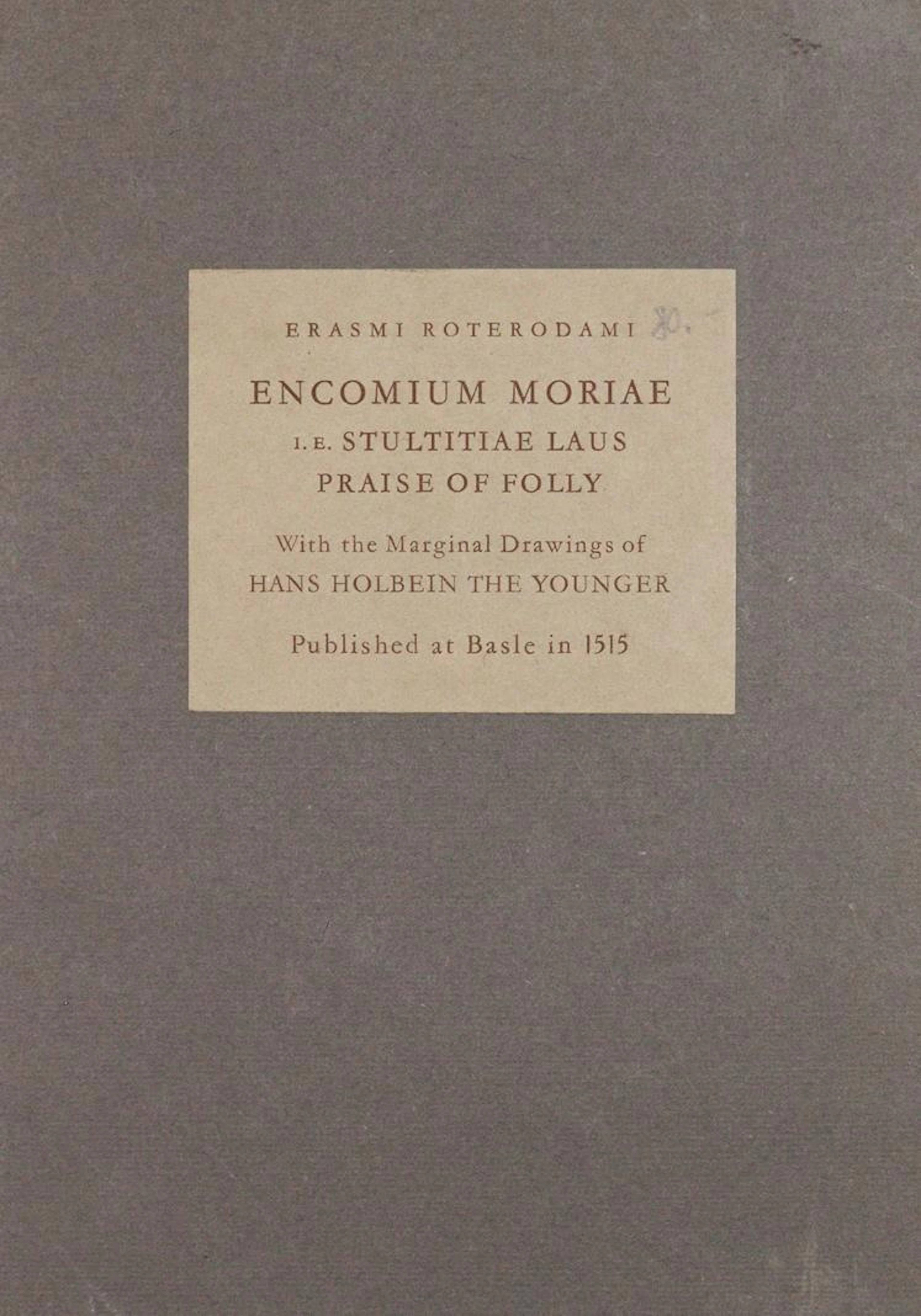 Erasmus v. Rotterdam. Encomium moriae i. e. stultitiae laus